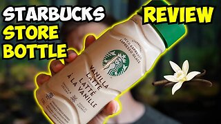 STARBUCKS Vanilla Latte Store Bottle Review