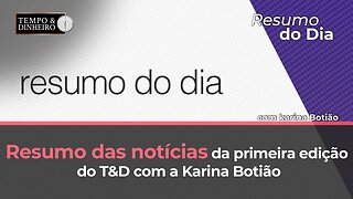 Resumo das notícias da primeira edição do T&D com a Karina Botião