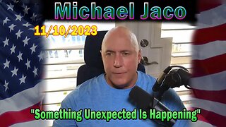 Michael Jaco HUGE Intel 11-10-23: "Something Unexpected Is Happening"