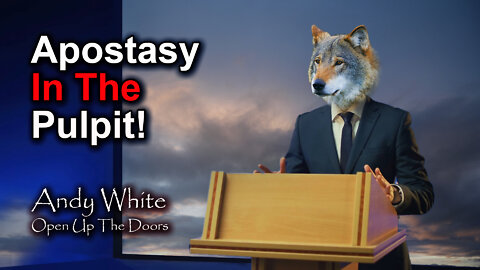 Andy White: Apostasy In The Pulpit!