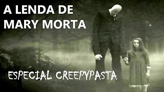 A LENDA DE MARY MORTA - Especial Creepypasta