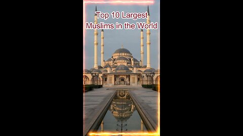 Top 10 Countries of Largest Muslim Population 2023