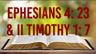 EPHESIANS 4: 23 & II TIMOTHY 1: 7 - THE NEW MIND