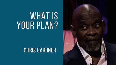 Chris Gardner | What’s your plan?