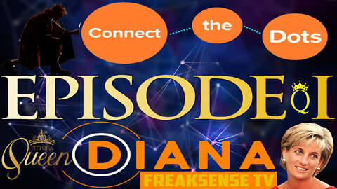 Connect the Dots Episode #1 ~ Lady Diana, The Beginning of the End