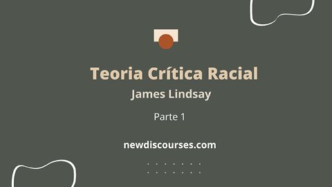 James Lindsay - Teoria Crítica Racial, Parte 1