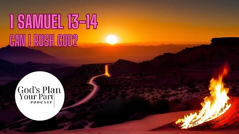 1 Samuel 13-14 | Should I Rush God's Plan?