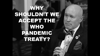 WHY SHOULDN'T WE ACCEPT THE WHO PANDEMIC TREATY - Dr. David Martin