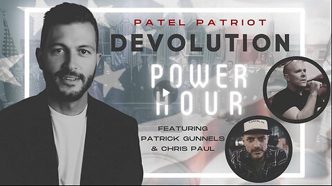Devolution Power Hour #254 - 10:30 PM ET - Patel Patriot