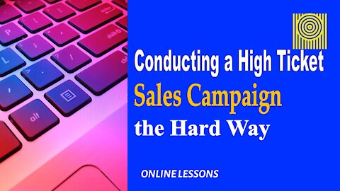 Conducting a High-Ticket Sales Campaign the Hard Way