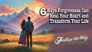 6 Ways Forgiveness Can Heal Your Heart and Transform Your Life
