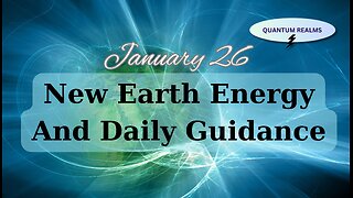 New Earth Energy and Divine Guidance - January 26, 2024