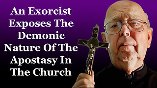 An Exorcist Exposes The Demonic Nature Of The Apostasy In The Church