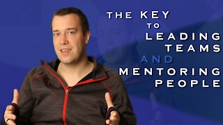 The Key to Leading Teams and Mentoring People