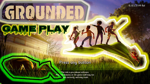 Grounded game play 8 2 2021