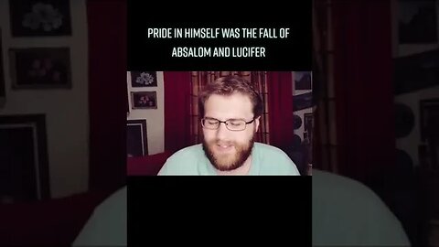Pride Was The Fall Of Absalom And Lucifer