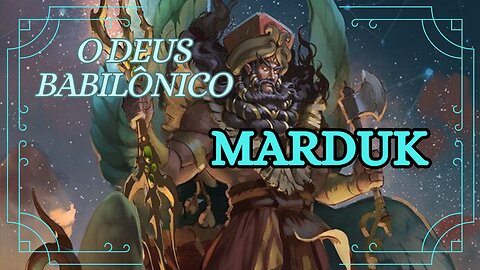 Marduk, o Deus Senhor dos Deuses na Mitologia Babilônica