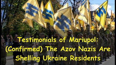 Testimonials of Mariupol: (Confirmed) The Azov Nazis Are Shelling Ukraine Resident