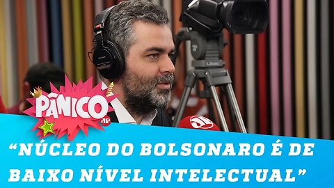 Andreazza: 'O núcleo duro do Bolsonaro é de baixo nível intelectual'