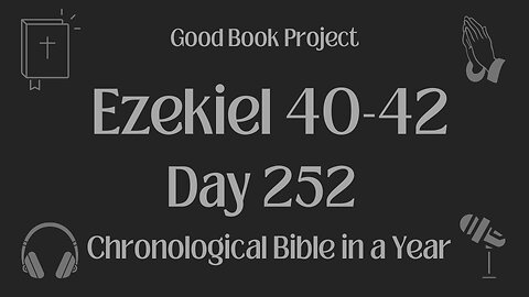 Chronological Bible in a Year 2023 - September 9, Day 252 - Ezekiel 40-42