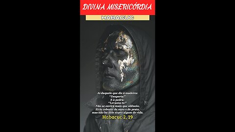 Hc 2, 19 - Ai daquele que diz à madeira: “Desperta!”. E à pedra: “Levanta-te!”.