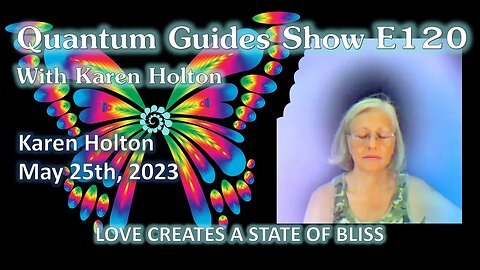 Quantum Guides Show E120 Karen Holton - LOVE CREATES A STATE OF BLISS!