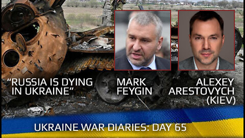 War Day 65: war diaries w/ Advisor to Ukraine President, Intel Officer @Alexey Arestovych & #Фейгин