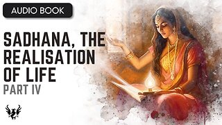 📖 Sadhana, the Realisation of Life ❯ AUDIOBOOK 📚 Part 4