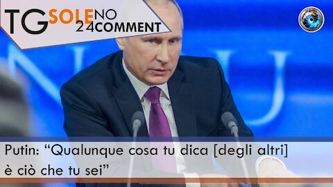 TgSole24 No comment -18 marzo 2021 - Putin Qualunque cosa tu dica degli altri è ciò che tu sei