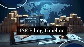 Navigating ISF Filing Deadlines: Essential Guidelines for Importers