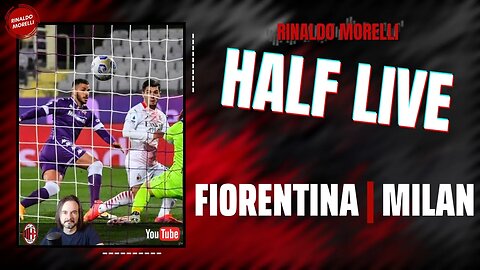FIORENTINA-MILAN 🎙️ il commento al primo tempo di Serie A con Rinaldo Morelli | HALF LIVE