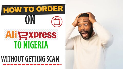 HOW TO ORDER FROM ALIEXPRESS TO NIGERIA TO AVOID GETTING SCAMMED IN 2022