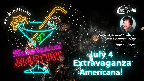 "Metaphysical Martini" 07/03/2024 - July 4 Extravaganza Americana!