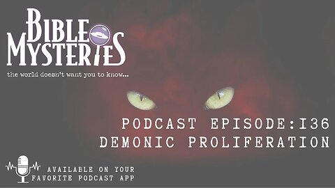 Bible Mysteries Podcast - Episode 136: Demonic Proliferation Teaser