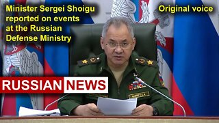 Minister Sergei Shoigu reported on events at the Russian Defense Ministry | Russia Ukraine. RU