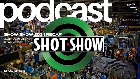 Shoot2Hunt Podcast Episode 57: Shot Show 2024 Recap