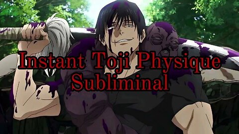 **INSTANT** Toji Physique ︱ Subliminal