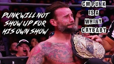CM Punk Is A Whiny Crybaby Ep. 23: Punk Will Not Show Up For His Own Show