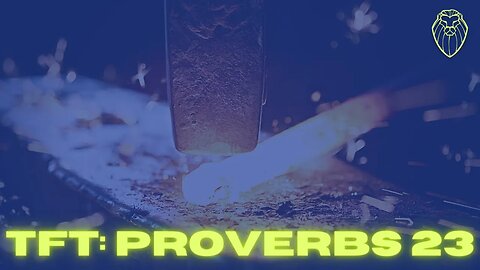 THE FORGING TABLE | Proverbs 23 (Ep. 500)