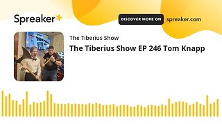 The Tiberius Show EP 246 Tom Knapp