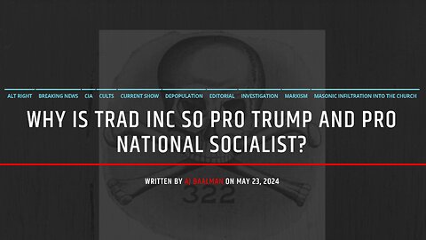 Why Is Trad Inc So Pro Trump and Pro National Socialist?