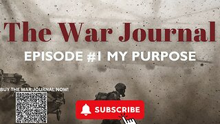 THE WAR JOURNAL: EPISODE #1 "MY PURPOSE"