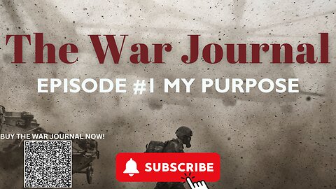 THE WAR JOURNAL: EPISODE #1 "MY PURPOSE"