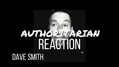 DAVE SMITH - AN AUTHORITARIAN REACTION