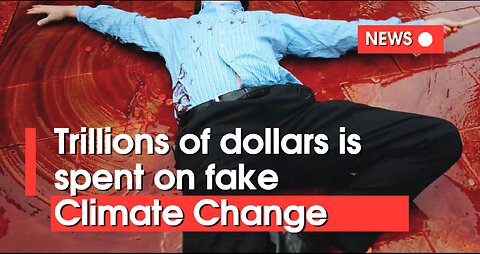 Trillions of dollars on fake climate change