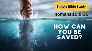 Romans 10:9-21: HOW CAN YOU BE SAVED? | Simple Bible Study