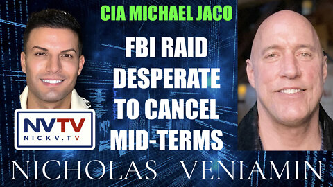 CIA Michael Jaco Discusses FBI Raid Desperate to Cancel Mid-Term Elections with Nicholas Veniamin