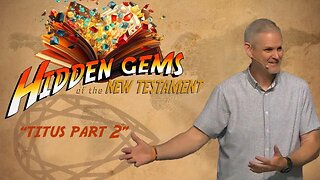 "Titus (part 2) " || Hidden Gems of the NT || 7/16/23 || 7 of 13