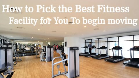 How to Pick the Best Fitness Facility for You To begin moving