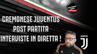 CREMONESE JUVENTUS - POST PARTITA ED INTERVISTE IN DIRETTA